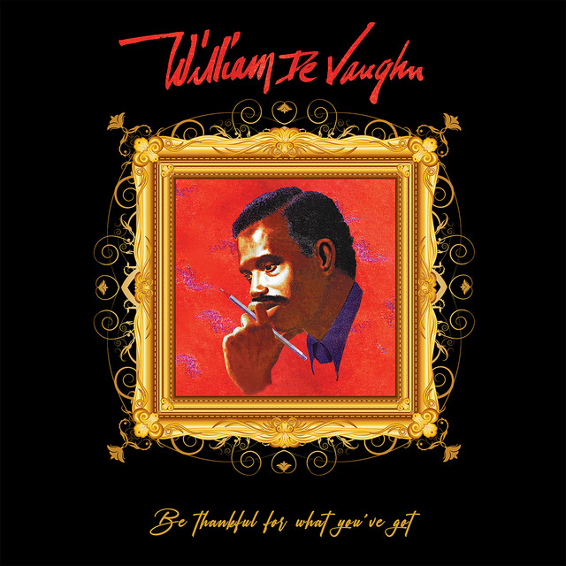 Be Thankful for What You Got by William DeVaughn