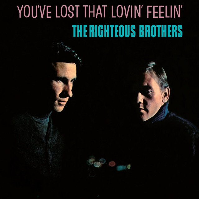 You've Lost That Loving Feeling - The Righteous Brothers